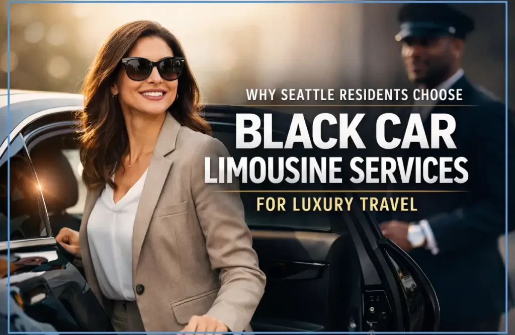 Why Seattle Residents Choose Black Car Limousine Services for Luxury Travel