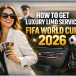 How to Get Luxury Limo Service for FIFA World Cup 2026